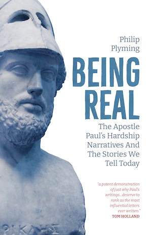 Being Real: The Apostle Paul's Hardship Narratives and the Stories We Tell Today, by Philip Plyming