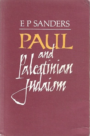 Paul and Palestinian Judaism: A Comparison of Patterns of Religion, by E. P. Sanders